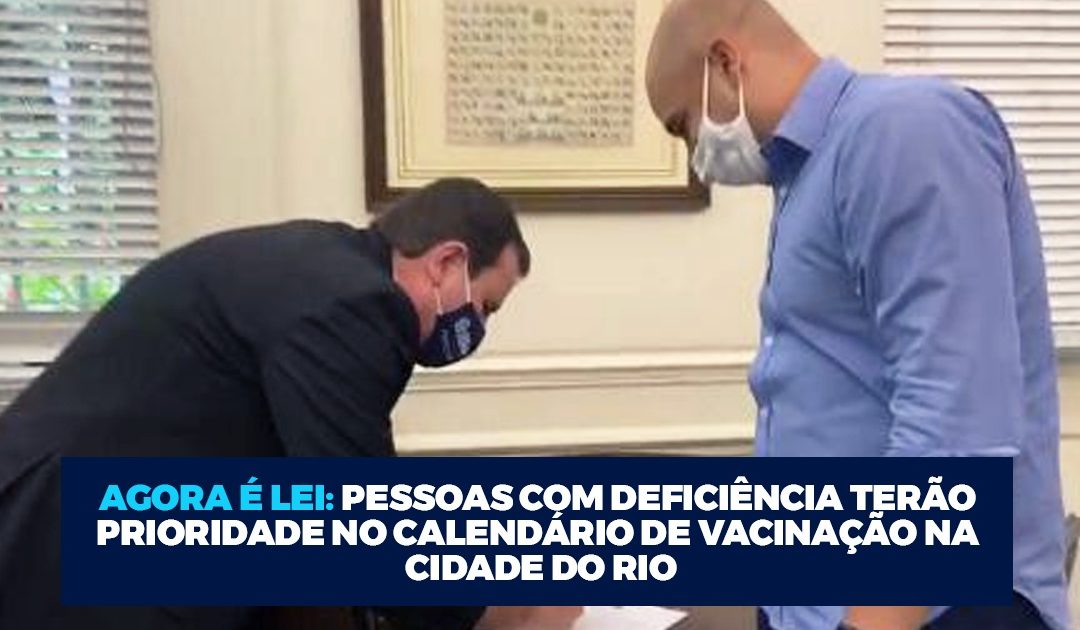 Agora é lei: pessoas com deficiência terão prioridade no calendário de vacinação na cidade do Rio