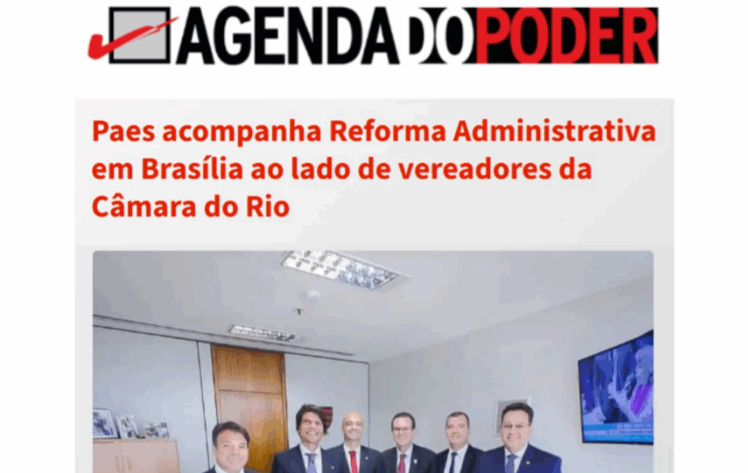 Paes acompanha Reforma Administrativa em Brasília ao lado de vereadores da Câmara do Rio