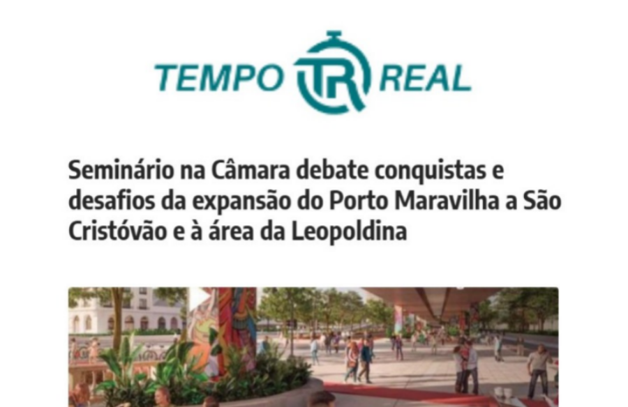 Seminário na Câmara debate conquistas e desafios da expansão do Porto Maravilha a São Cristóvão e à área da Leopoldina